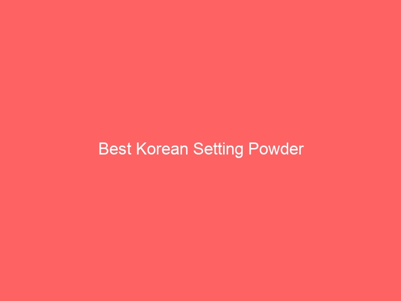 Read more about the article Best Korean Setting Powder