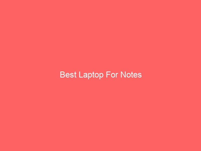 Read more about the article Best Laptop For Notes