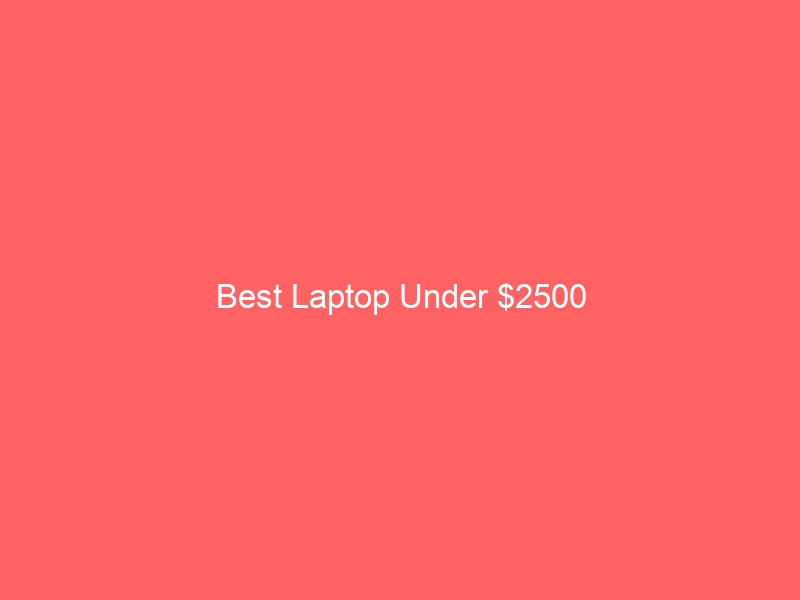 Read more about the article Best Laptop Under $2500