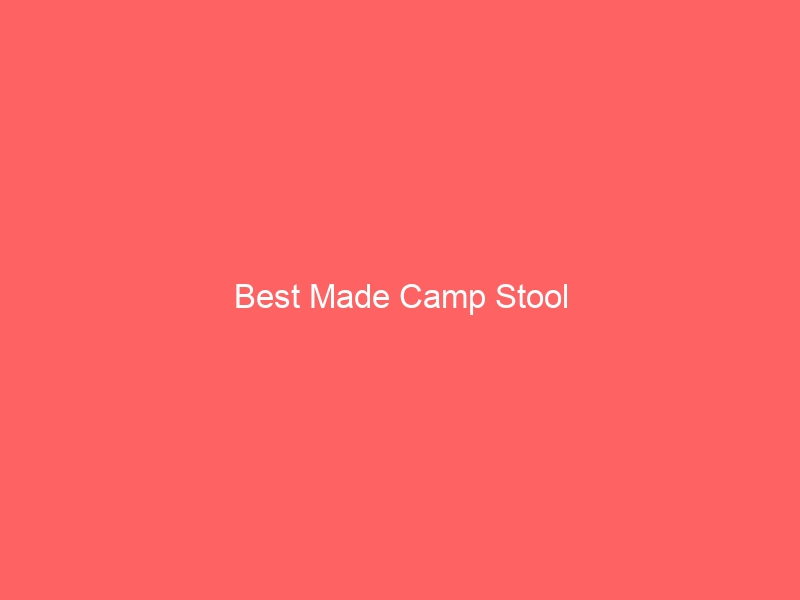 Read more about the article Best Made Camp Stool