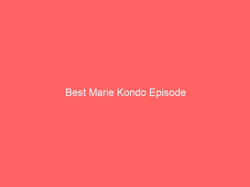 Read more about the article Best Marie Kondo Episode