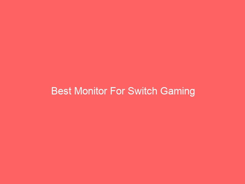 Read more about the article Best Monitor For Switch Gaming