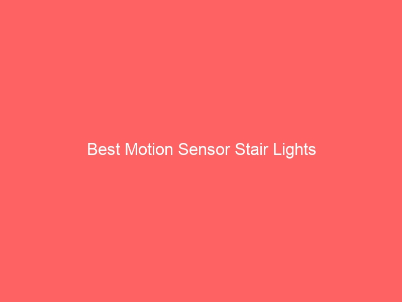 Read more about the article Best Motion Sensor Stair Lights