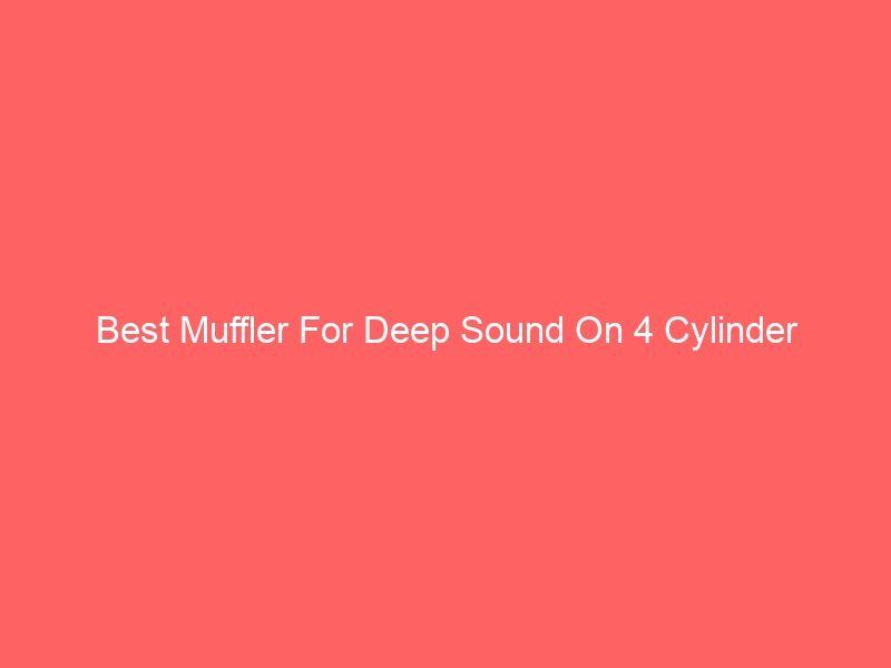 Read more about the article Best Muffler For Deep Sound On 4 Cylinder