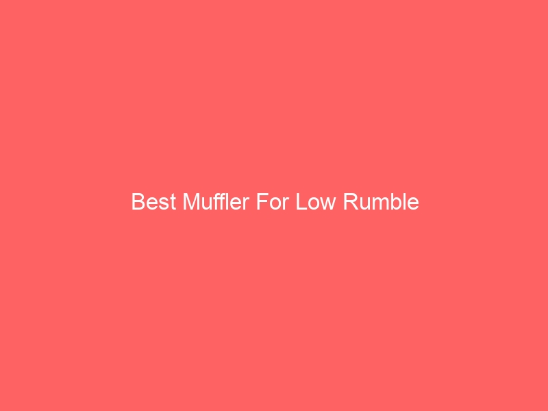 Read more about the article Best Muffler For Low Rumble