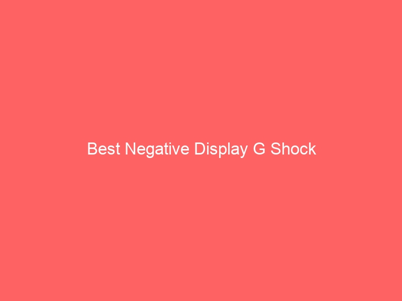 Read more about the article Best Negative Display G Shock