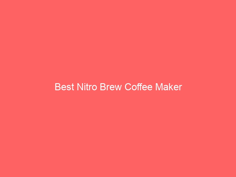 Read more about the article Best Nitro Brew Coffee Maker
