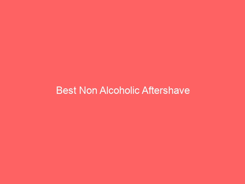 Read more about the article Best Non Alcoholic Aftershave