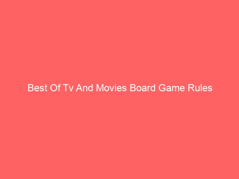 Read more about the article Best Of Tv And Movies Board Game Rules