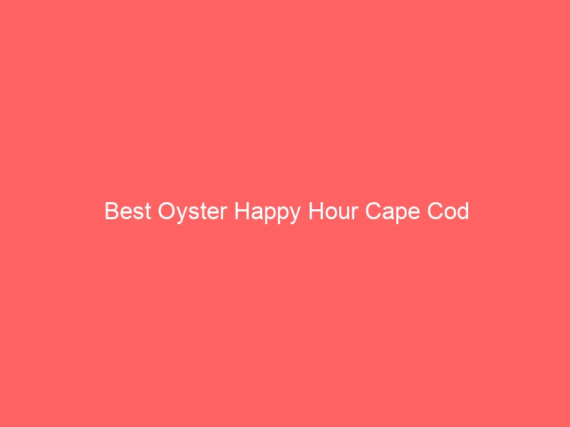 Read more about the article Best Oyster Happy Hour Cape Cod