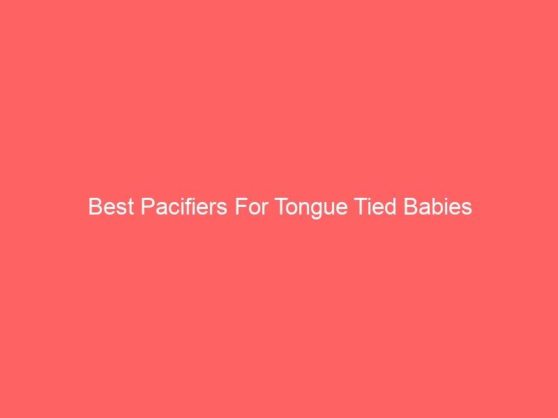 Read more about the article Best Pacifiers For Tongue Tied Babies