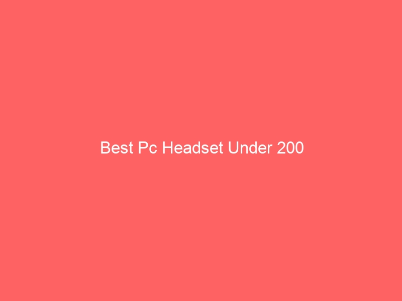 Read more about the article Best Pc Headset Under 200