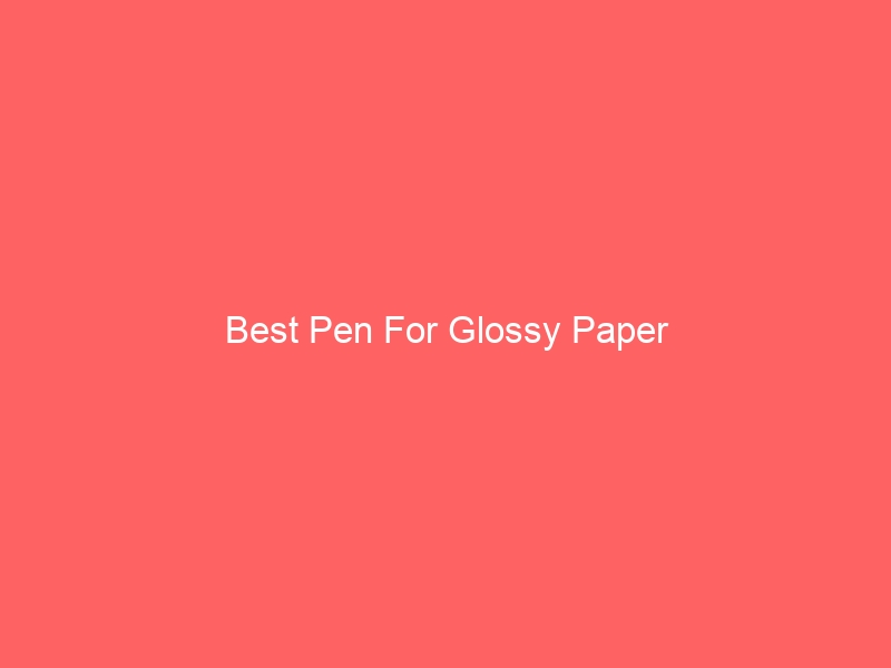 Read more about the article Best Pen For Glossy Paper
