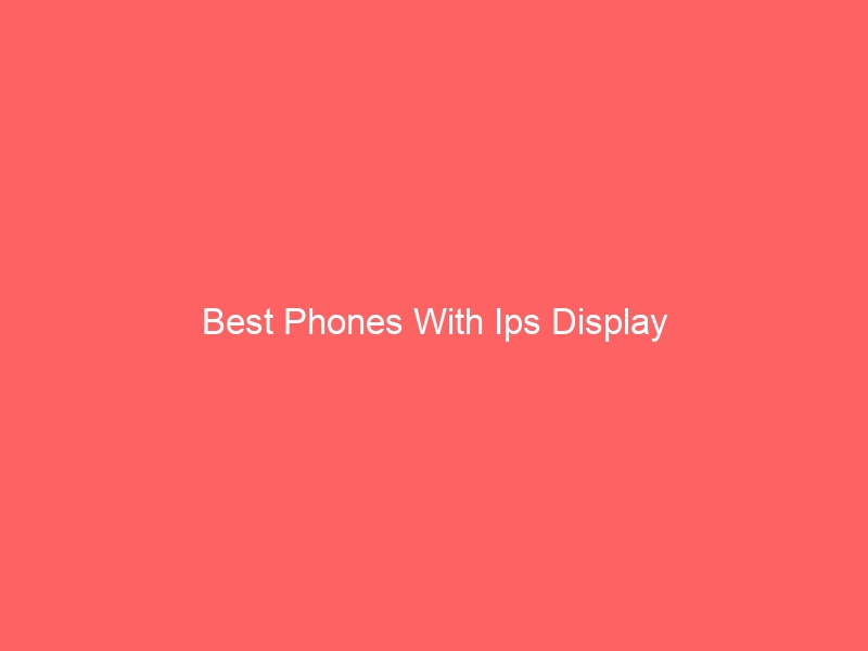 Read more about the article Best Phones With Ips Display