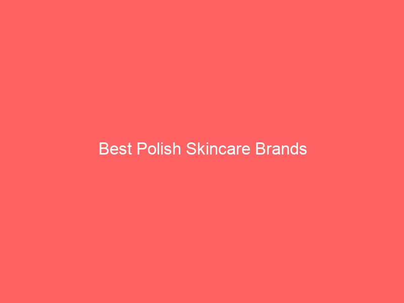 Read more about the article Best Polish Skincare Brands