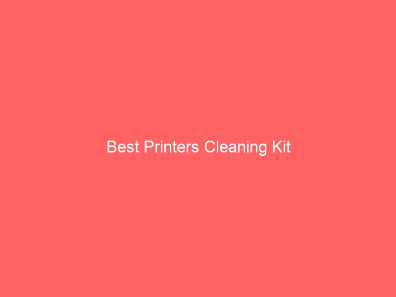 Read more about the article Best Printers Cleaning Kit