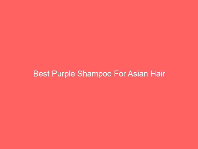Read more about the article Best Purple Shampoo For Asian Hair