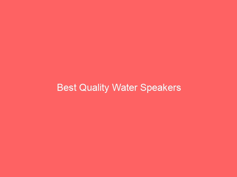 Read more about the article Best Quality Water Speakers