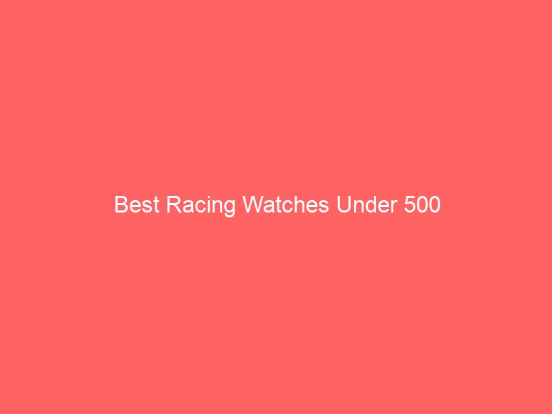 Read more about the article Best Racing Watches Under 500