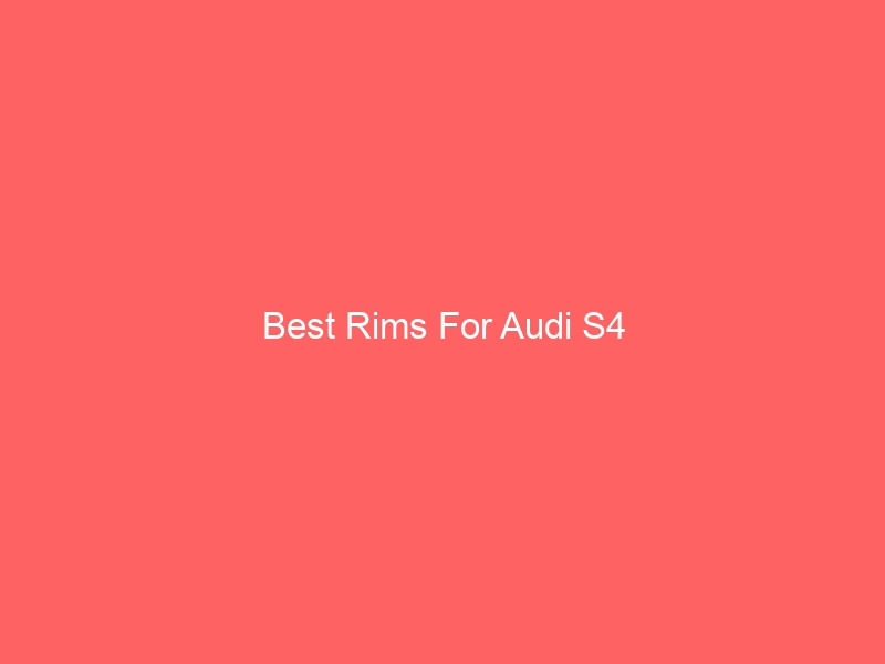 Read more about the article Best Rims For Audi S4