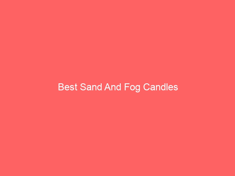 Read more about the article Best Sand And Fog Candles