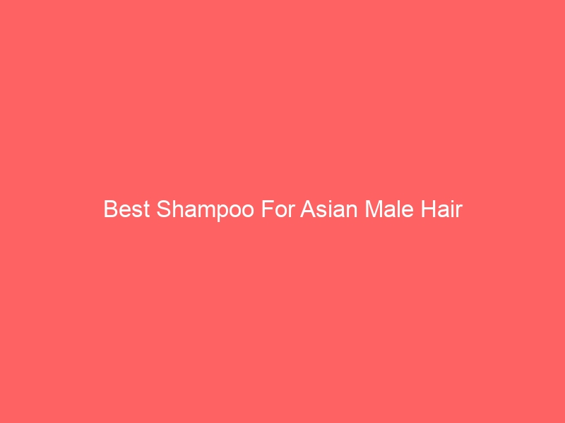 Read more about the article Best Shampoo For Asian Male Hair