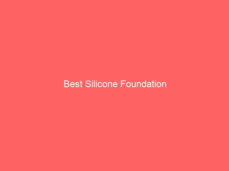 Read more about the article Best Silicone Foundation