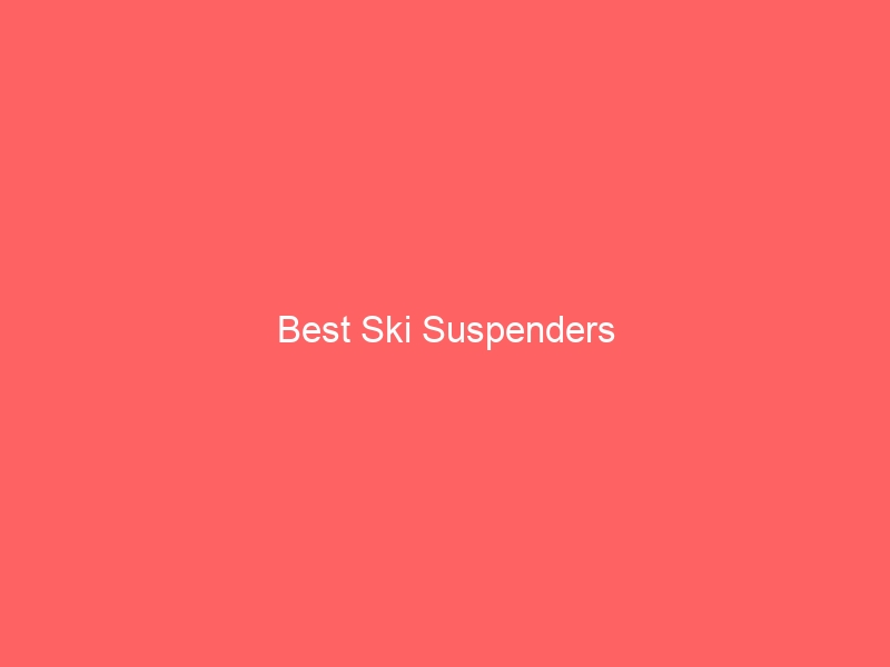 Read more about the article Best Ski Suspenders
