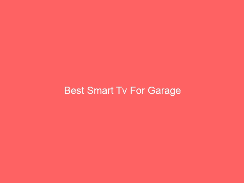 Read more about the article Best Smart Tv For Garage