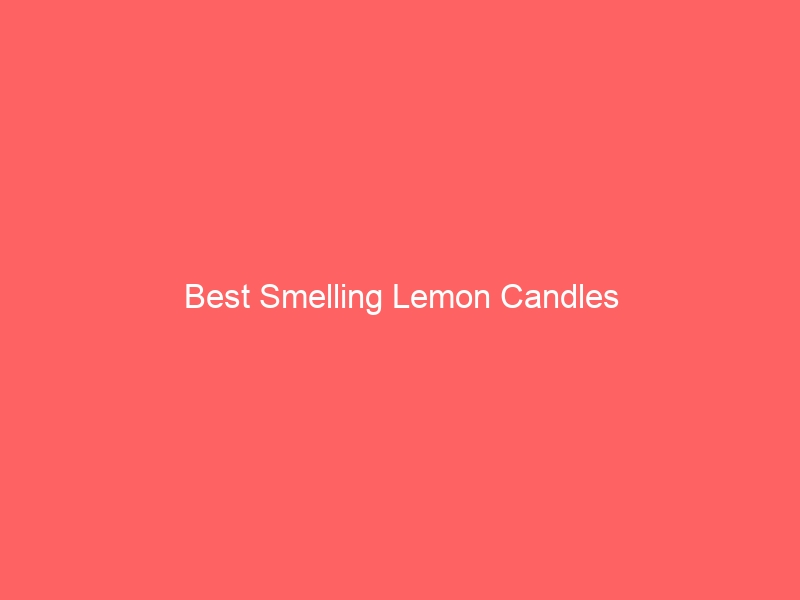Read more about the article Best Smelling Lemon Candles