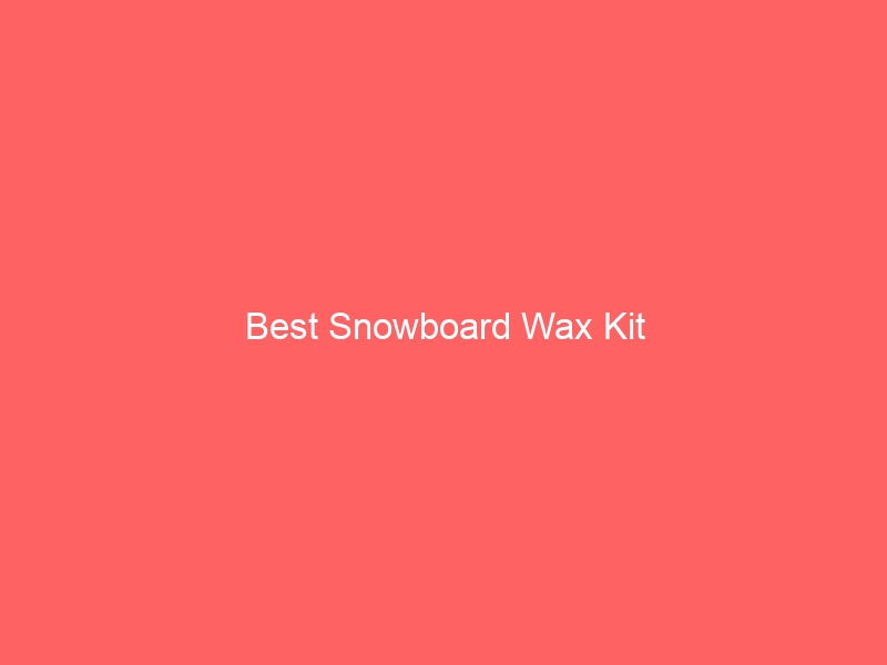 Read more about the article Best Snowboard Wax Kit