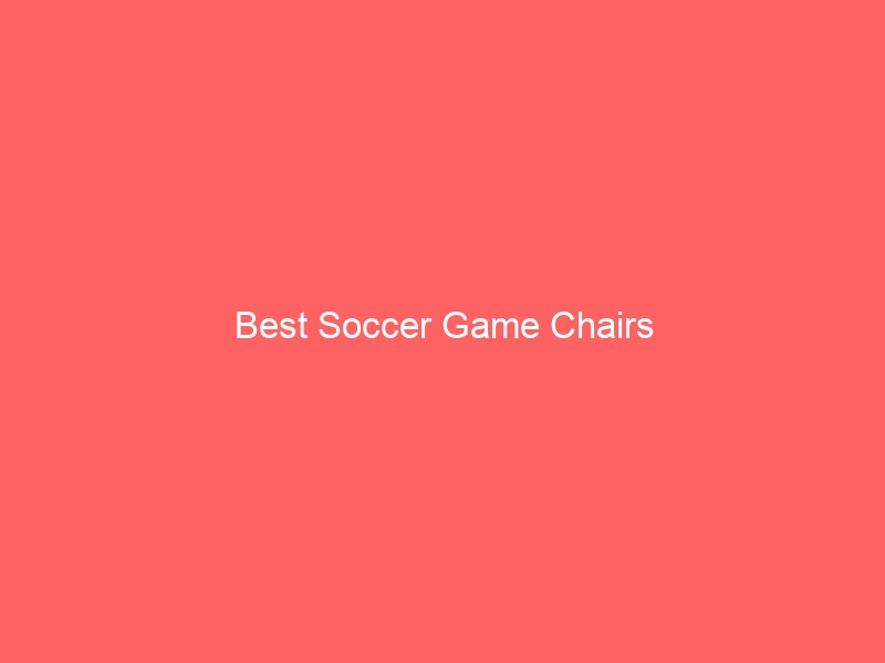 Read more about the article Best Soccer Game Chairs