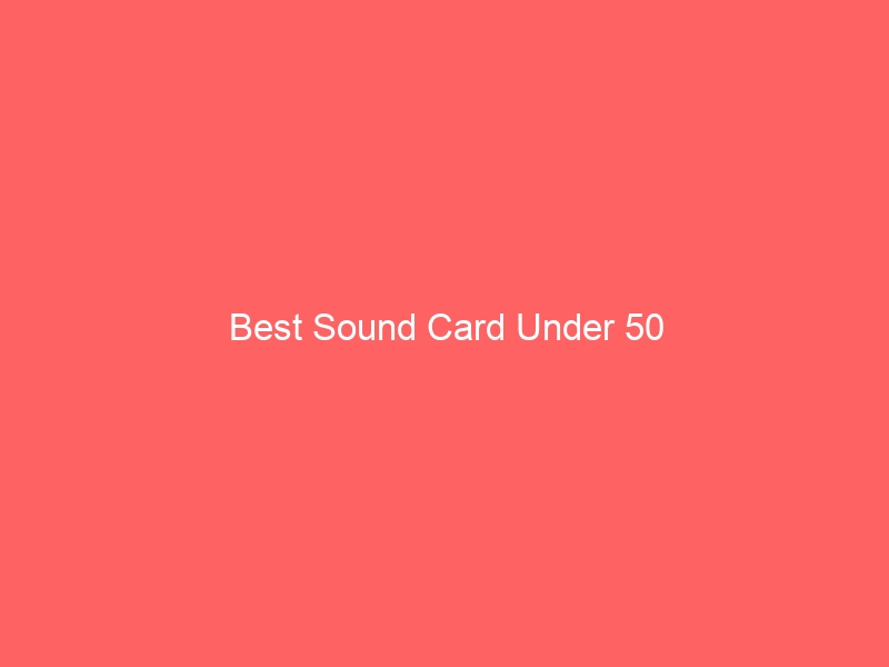 Read more about the article Best Sound Card Under 50