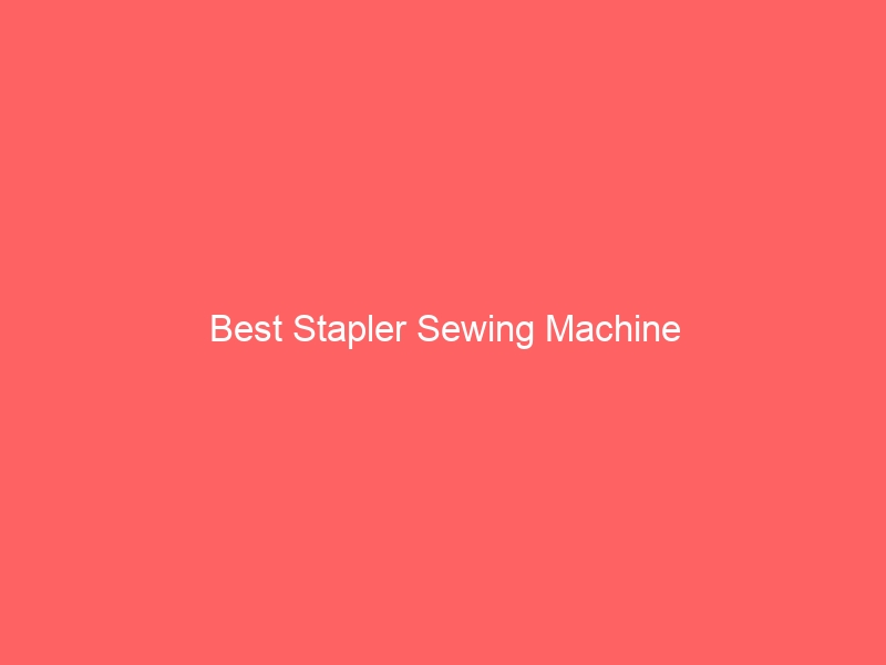 Read more about the article Best Stapler Sewing Machine