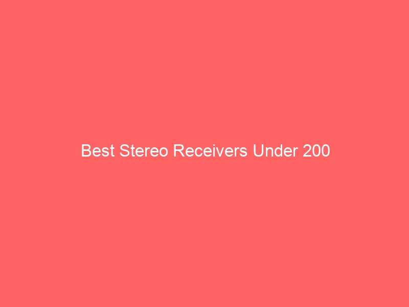 Read more about the article Best Stereo Receivers Under 200