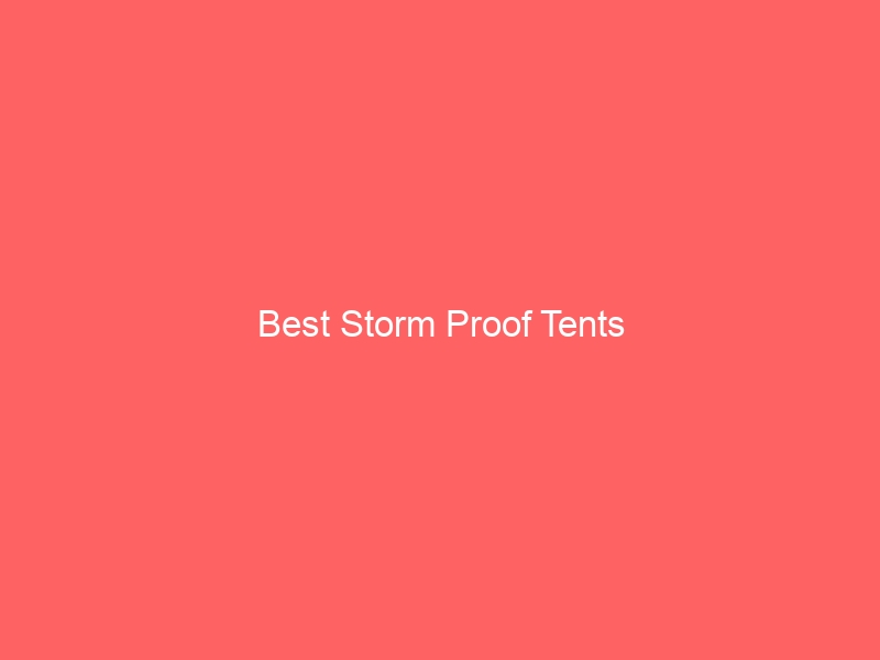 Read more about the article Best Storm Proof Tents