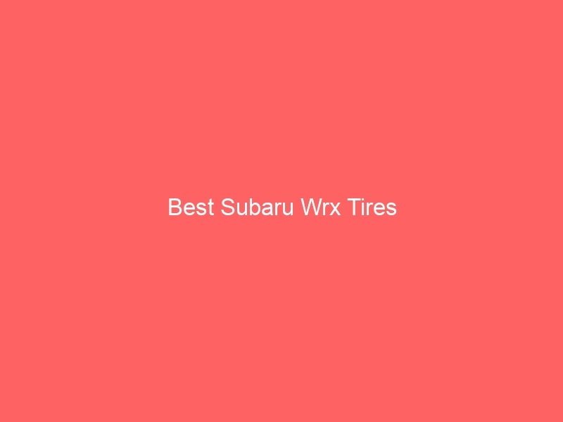 Read more about the article Best Subaru Wrx Tires