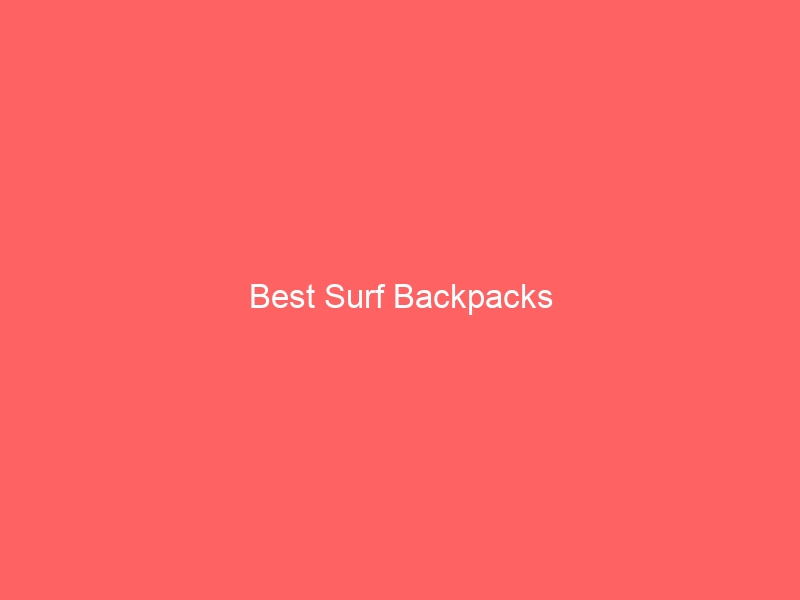 Read more about the article Best Surf Backpacks