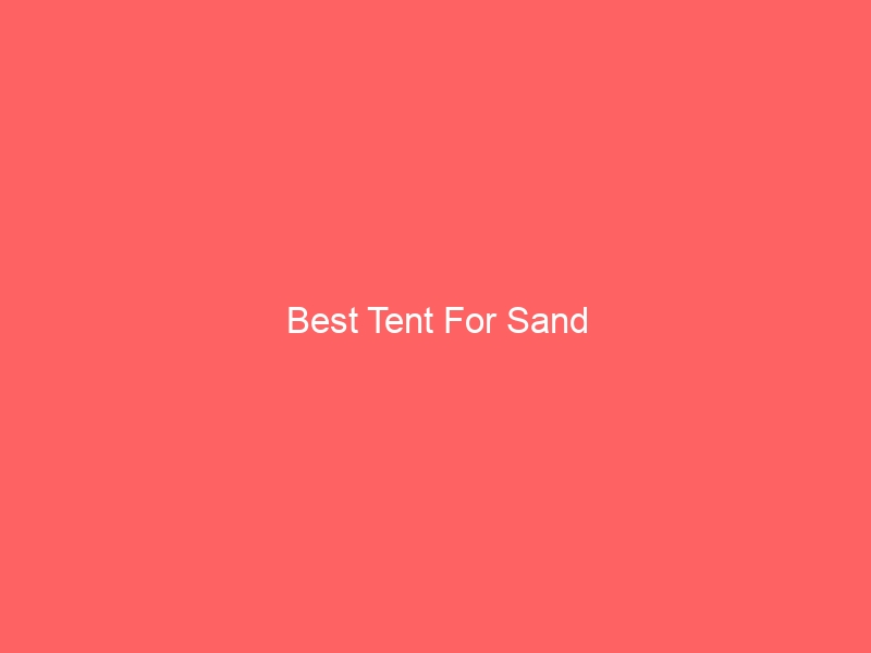Read more about the article Best Tent For Sand