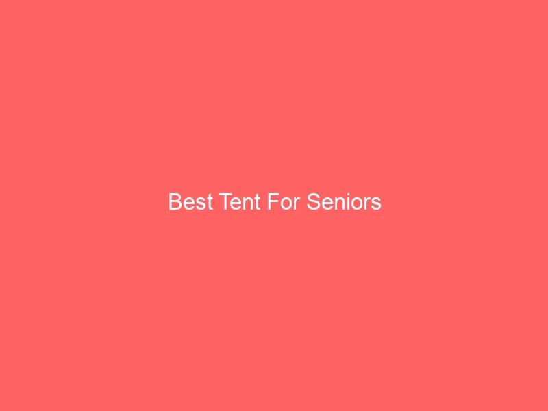 Read more about the article Best Tent For Seniors