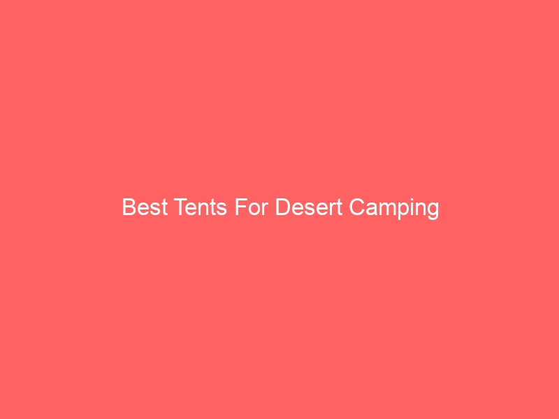 Read more about the article Best Tents For Desert Camping
