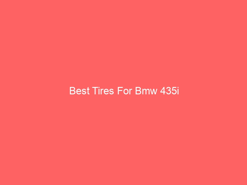 Read more about the article Best Tires For Bmw 435i