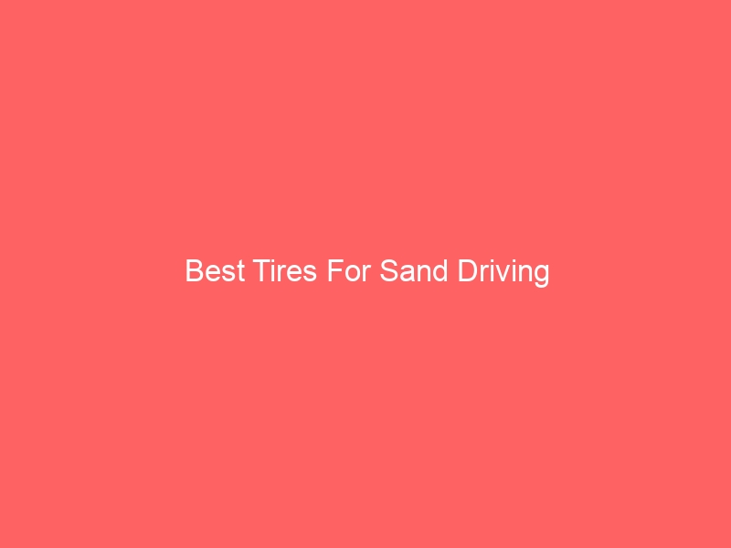 Read more about the article Best Tires For Sand Driving