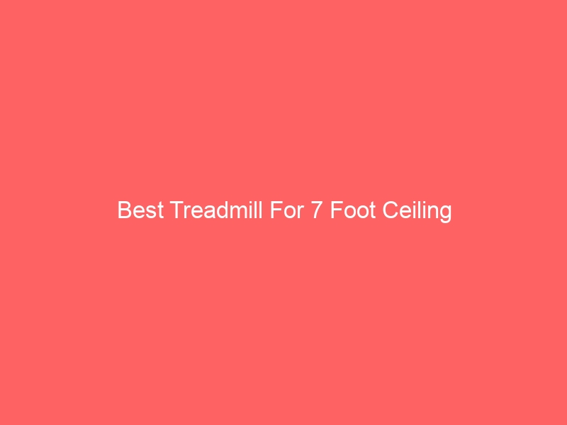 Read more about the article Best Treadmill For 7 Foot Ceiling