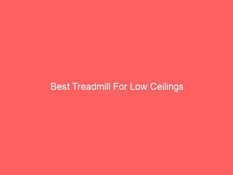 Read more about the article Best Treadmill For Low Ceilings