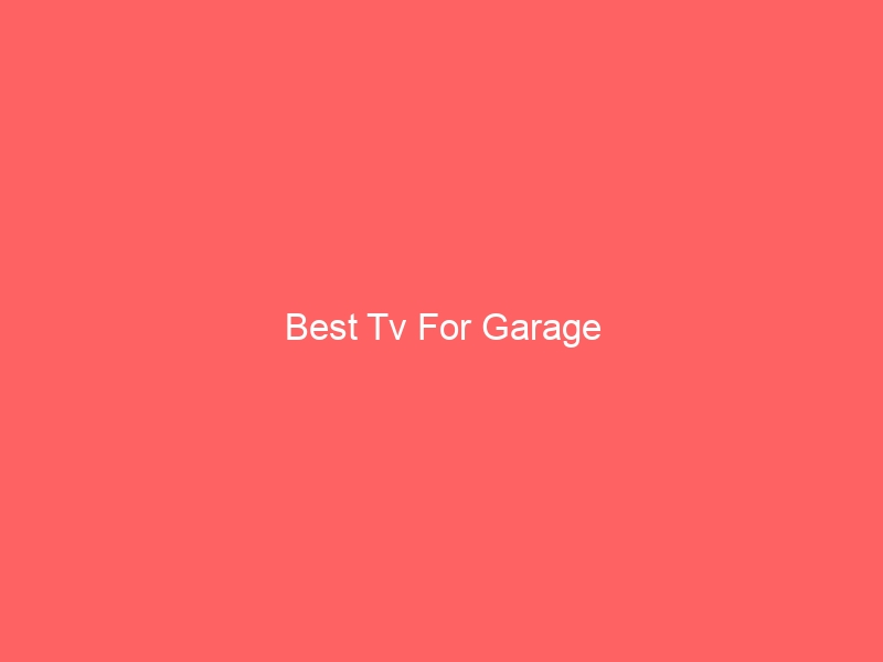 Read more about the article Best Tv For Garage