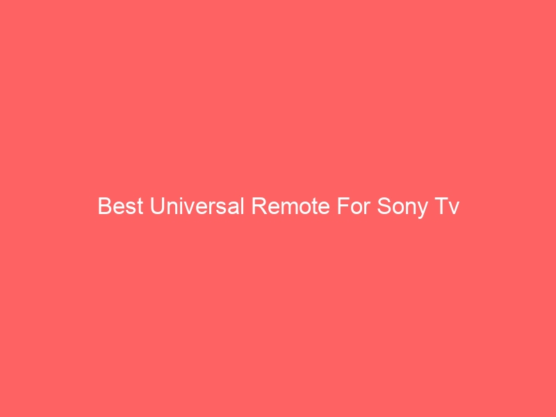 Read more about the article Best Universal Remote For Sony Tv