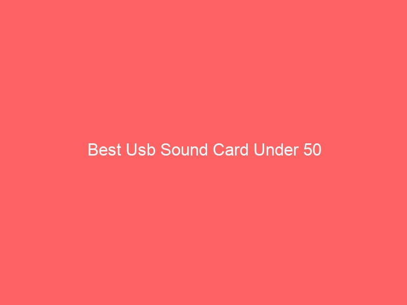 Read more about the article Best Usb Sound Card Under 50
