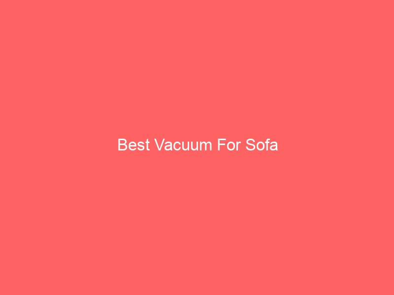 Read more about the article Best Vacuum For Sofa