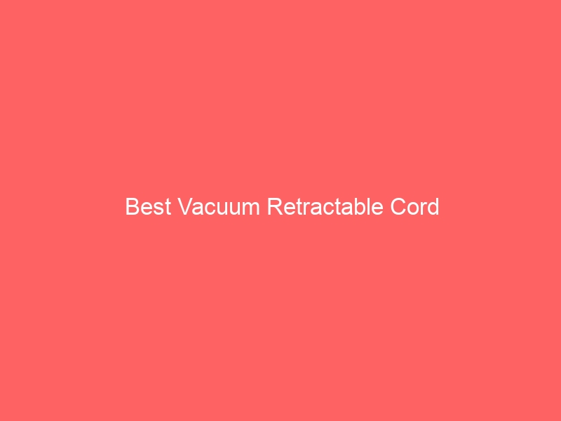 Read more about the article Best Vacuum Retractable Cord